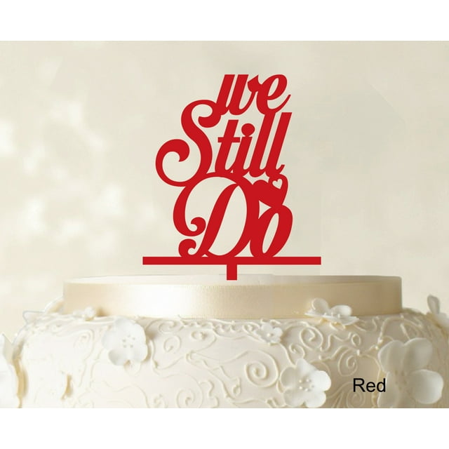 We Still Do Love Cake Topper Personaliozed Cake Topper Color Option Available 4-5 Inches Wide