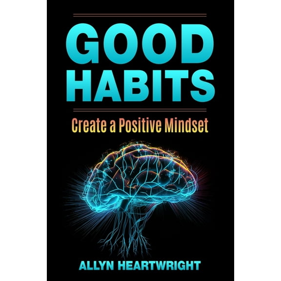 Good Habits, Create a Positive Mindset, (Paperback)