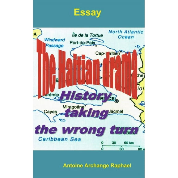 The Haitian drama, history taking the wrong turn, (Hardcover)