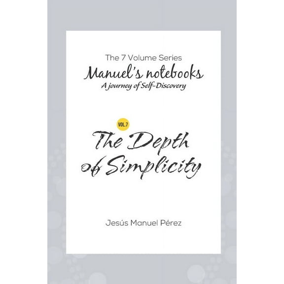 Manuel's Notebook The Depth of Simplicity, Book 7, (Paperback)