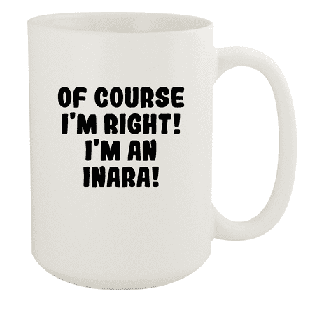 

Of Course I m Right! I m An Inara! - Ceramic 15oz White Mug White