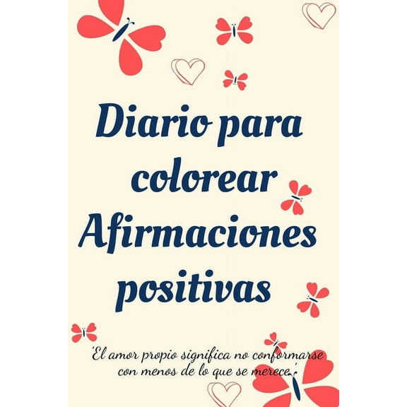 Diario Para Colorear Afirmaciones Positivas.Diario de autoexploraciÃ³n, cuaderno para mujeres con pÃ¡ginas para colorear y, (Paperback)