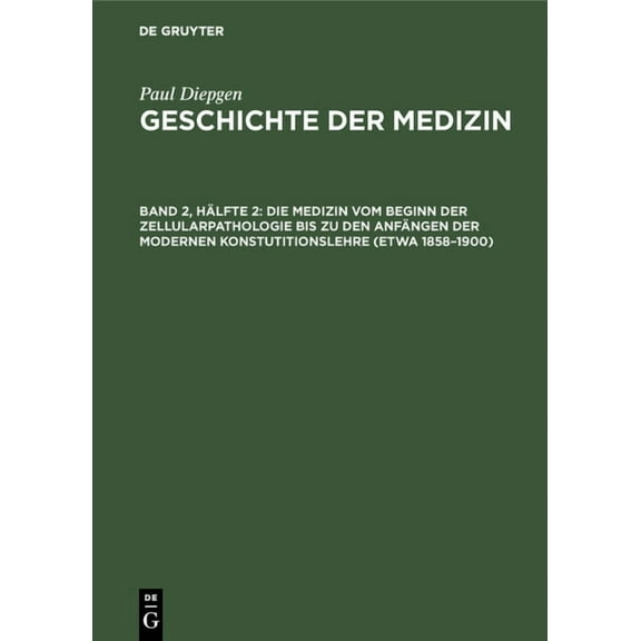 Die Medizin Vom Beginn Der Zellularpathologie Bis Zu Den Anfängen Der Modernen Konstutitionslehre (Etwa 1858-1900): Mit Einem Ausblick Auf Die Entwicklung Der Heilkunde in Den Letzten 50 Jahren (Hardc