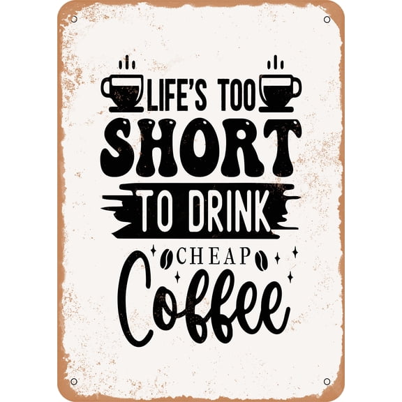 7 x 10 METAL SIGN - Life's too Short to Drink Cheap Coffee - Vintage Rusty Look