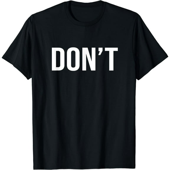 Cool Don't Design - Simple Word Trendy Do Not / Dont T-Shirt mens t shirt，black，women，funny，misfits，men，journey