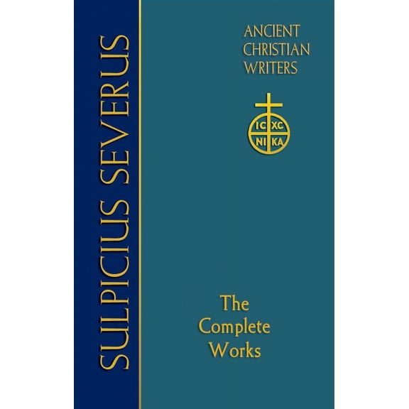 Ancient Christian Writers 70. Sulpicius Severus: The Complete Works, Book 70, (Hardcover)