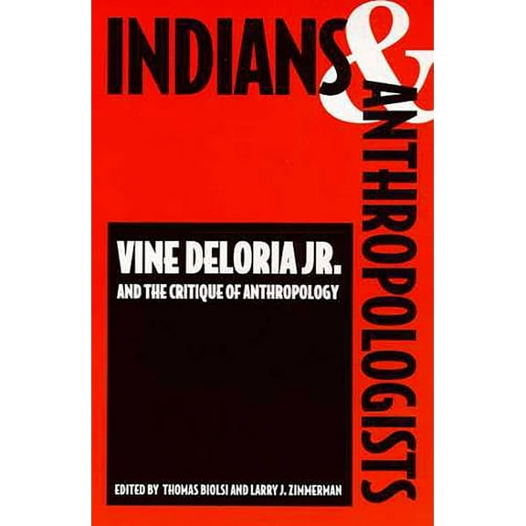 Indians and Anthropologists: Vine Deloria, Jr., and the Critique of Anthropology, (Paperback)