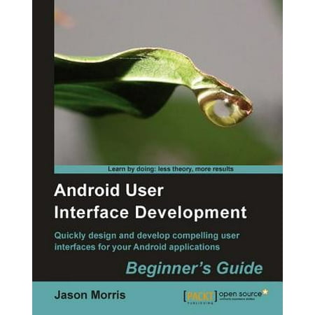 Android User Interface Development: Beginner's Guide - (Best User Interface For Android)
