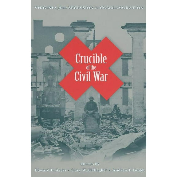 Crucible of the Civil War : Virginia from Secession to Commemoration (Paperback)
