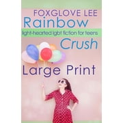 Rainbow Crush: Large Print Edition: Light-Hearted LGBT Fiction for Teens, (Paperback)