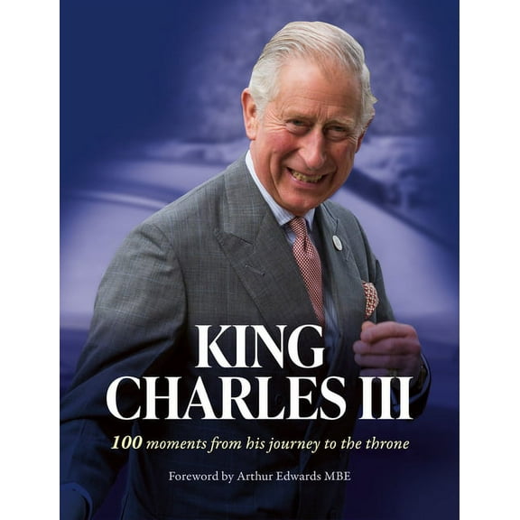 King Charles III: 100 Moments from His Journey to the Throne, (Hardcover)