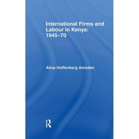 International Firms and Labour in Kenya 1945-1970, (Hardcover)