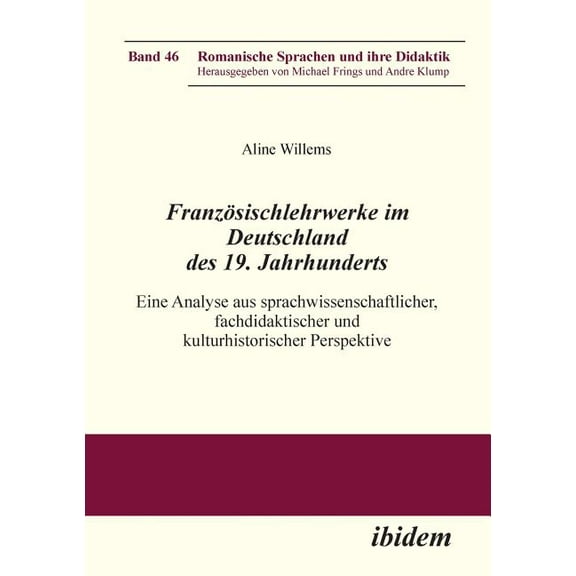 Französischlehrwerke im Deutschland des 19. Jahrhunderts. Eine Analyse aus sprachwissenschaftlicher, fachdidaktischer und kulturhistorischer Perspektive (Paperback)