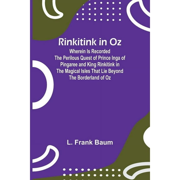 Rinkitink in Oz; Wherein Is Recorded the Perilous Quest of Prince Inga of Pingaree and King Rinkitink in the Magical Isl, (Paperback)