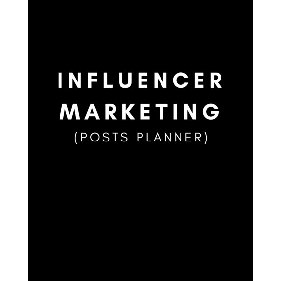 Influencer Marketing (Posts Planner): Plan Your Social Media Content, Collaborations and Sponsorship Deals (Paperback)