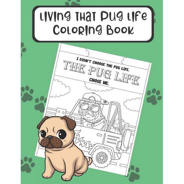 Living That Pug Life Coloring Book The Perfect Gift For Dog Lovers And Anyone Who Has