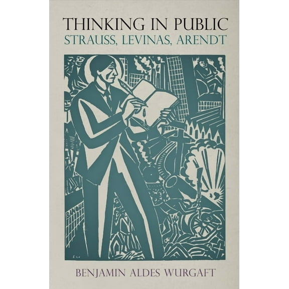Intellectual History of the Modern Age: Thinking in Public: Strauss, Levinas, Arendt (Hardcover)