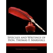 Speeches and Writings of Hon. Thomas F. Marshall
