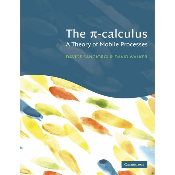 The Pi-Calculus: A Theory of Mobile Processes, (Paperback)