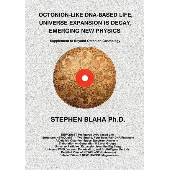 Octonion-Like Dna-Based Life, Universe Expansion Is Decay, Emerging New Physics: Supplement to Beyond Octonion Cosmology (Paperback)
