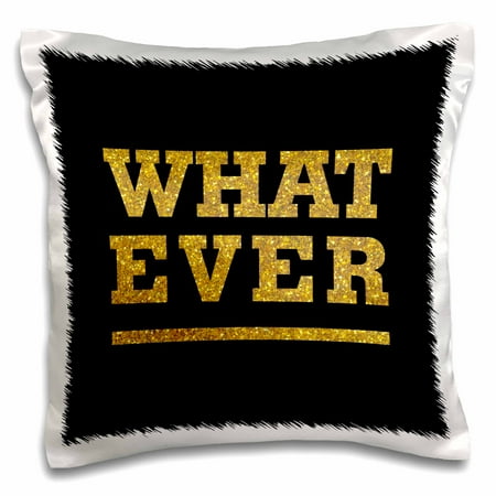 Text Effect (3dRose What Ever- Gold Glitter Effect Text Non Metallic not real glitter - Pillow Case, 16 by)