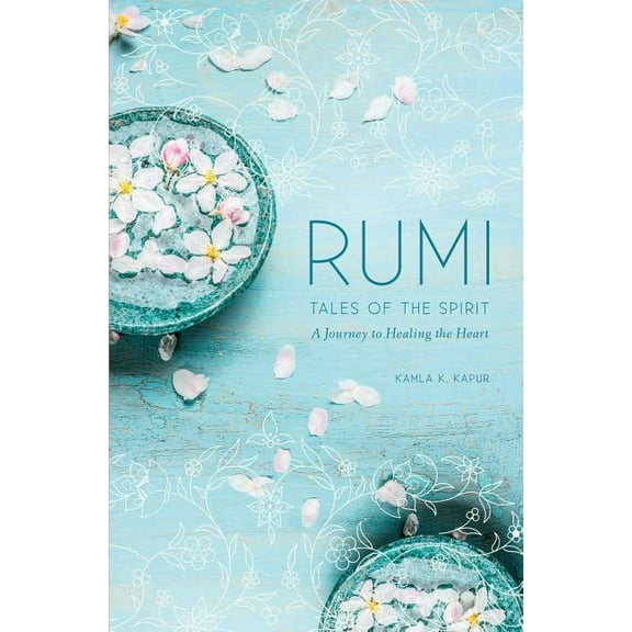 Rumi: Tales of the Spirit: A Journey to Healing the Heart, (Hardcover)