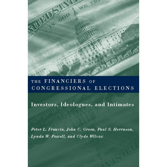Power, Conflict, and Democracy: American The Financiers of Congressional Elections: Investors, Ideologues, and Intimates, (Paperback)