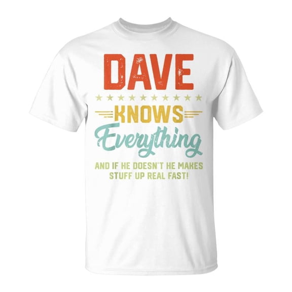Retro Funny Dave Knows Everything Sarcastic Humor Graphic T-Shirt Vintage Style Personalized Name Men's Casual Tee White