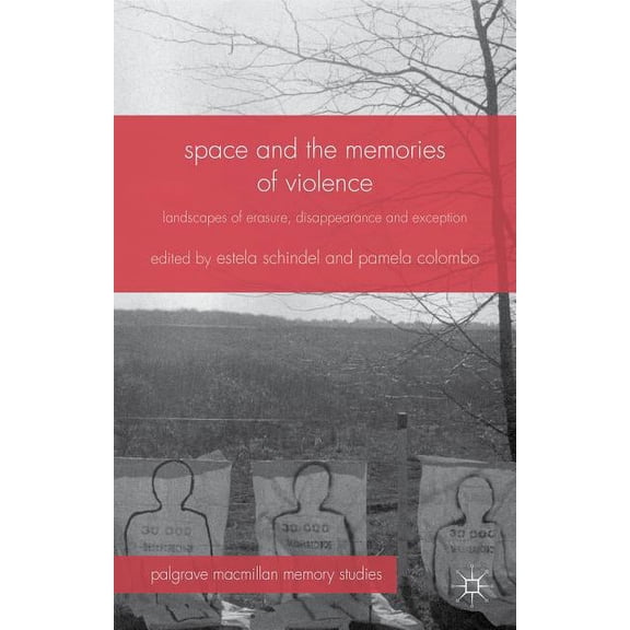 Palgrave MacMillan Memory Studies Space and the Memories of Violence: Landscapes of Erasure, Disappearance and Exception, (Hardcover)