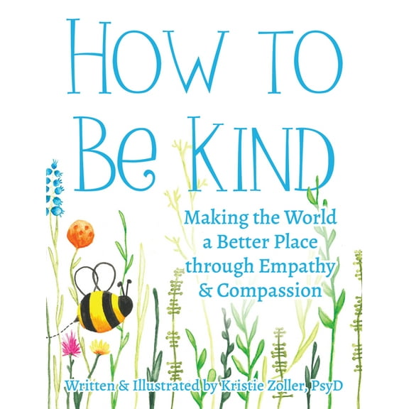 How to Be Kind: Making the World a Better Place Through Empathy and Compassion, (Paperback)