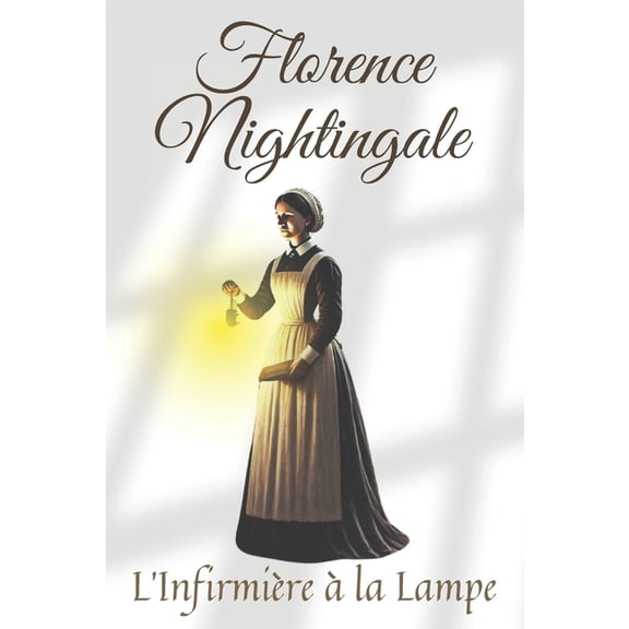 Florence Nightingale: L'Infirmière à la Lampe, (Paperback)