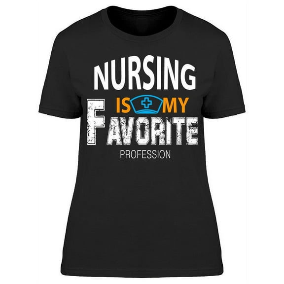 Nursing My Favorite Profession T-Shirt Women -Image by Shutterstock, Female Large