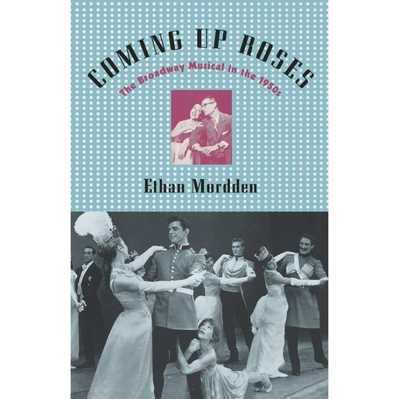 Coming Up Roses: The Broadway Musical in the 1950s, (Paperback)