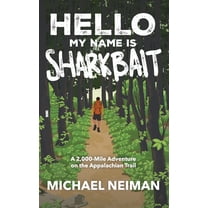 Hello My Name is Sharkbait: A 2,000-Mile Adventure on the Appalachian Trail, (Hardcover)