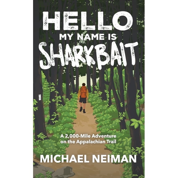 Hello My Name is Sharkbait: A 2,000-Mile Adventure on the Appalachian Trail, (Hardcover)