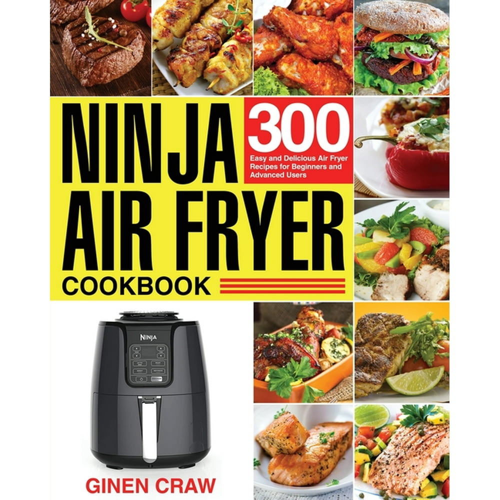 Ninja Air Fryer Cookbook : 300 Easy and Delicious Air Fryer Recipes for