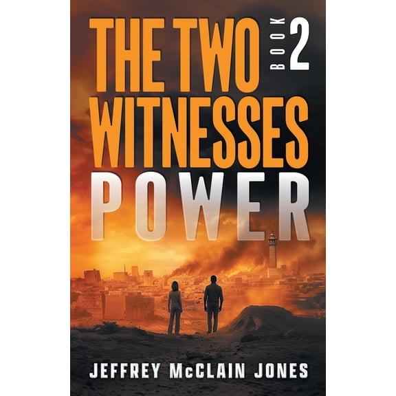 The Two Witnesses Power: Christian End Times Fiction, Book 2, (Paperback)