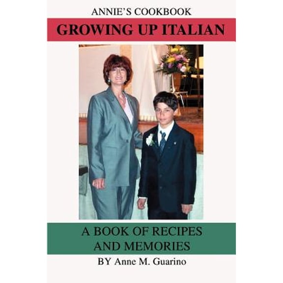 Growing Up Italian: A Book of Recipes and Memories (Paperback) by Anne M Guarino