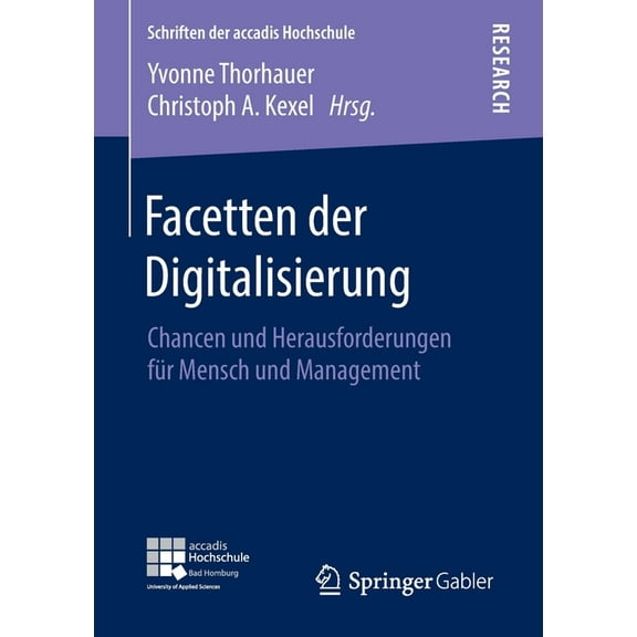 Schriften Der Accadis Hochschule Facetten Der Digitalisierung: Chancen Und Herausforderungen FÃ¼r Mensch Und Management, (Paperback)