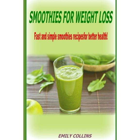 Smoothies For Weight Loss, Fast and simple smoothies recipes for better health (Paperback)