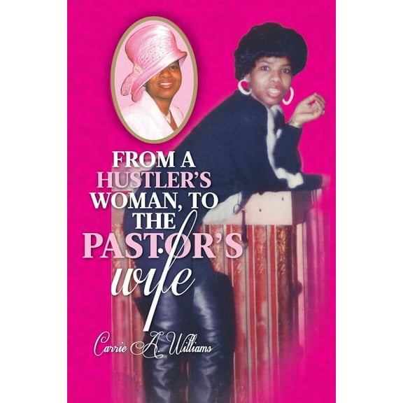 From a Hustler's Woman, to the Pastor's Wife, (Paperback)