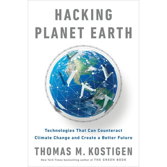 Hacking Planet Earth: Technologies That Can Counteract Climate Change and Create a Better Future, (Paperback)