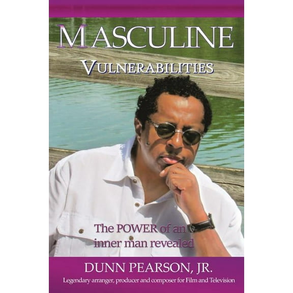 Masculine Vulnerabilities: the POWER of an inner man revealed, (Paperback)