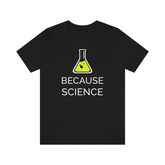 Because Science Shirt
