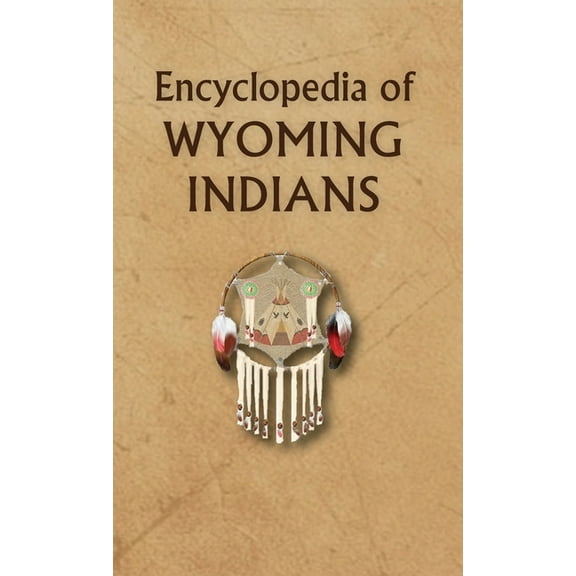 Encyclopedia of Native Americans Encyclopedia of Wyoming Indians, Book WY, (Hardcover)