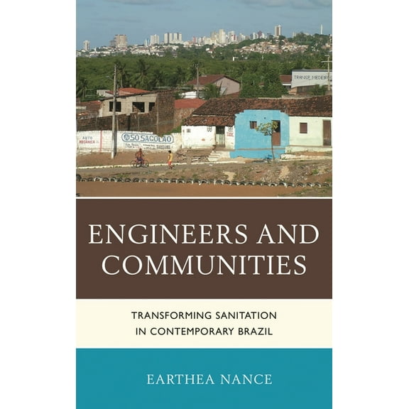 Engineers and Communities: Transforming Sanitation in Contemporary Brazil, (Hardcover)