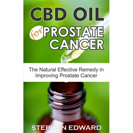 CBD Oil for Prostate Cancer: The Natural Effective Remedy in Improving Prostate Cancer - (Best Cbd Oil For Cancer)