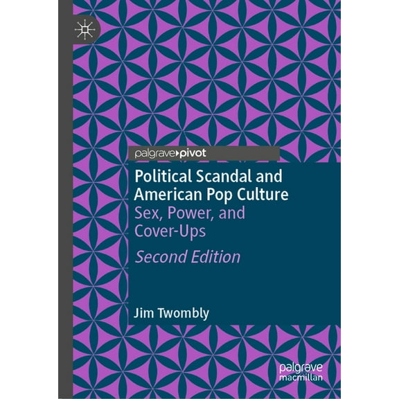Political Scandal and American Pop Culture: Sex, Power, and Cover-Ups, (Hardcover)