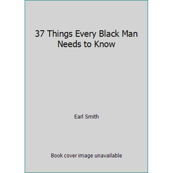 Pre-Owned 37 Things Every Black Man Needs to Know (Paperback) 0962557811 9780962557811