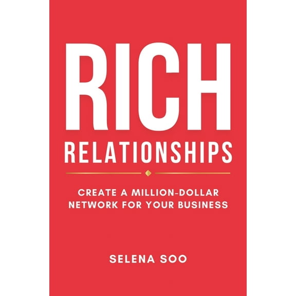 Rich Relationships: Create a Million-Dollar Network for Your Business, (Paperback)